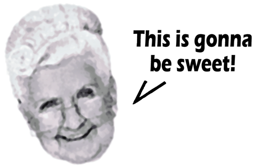 Granny sez: This is gonna be sweet!